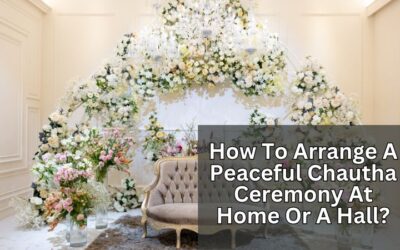 How To Arrange A Peaceful Chautha Ceremony At Home Or A Hall?